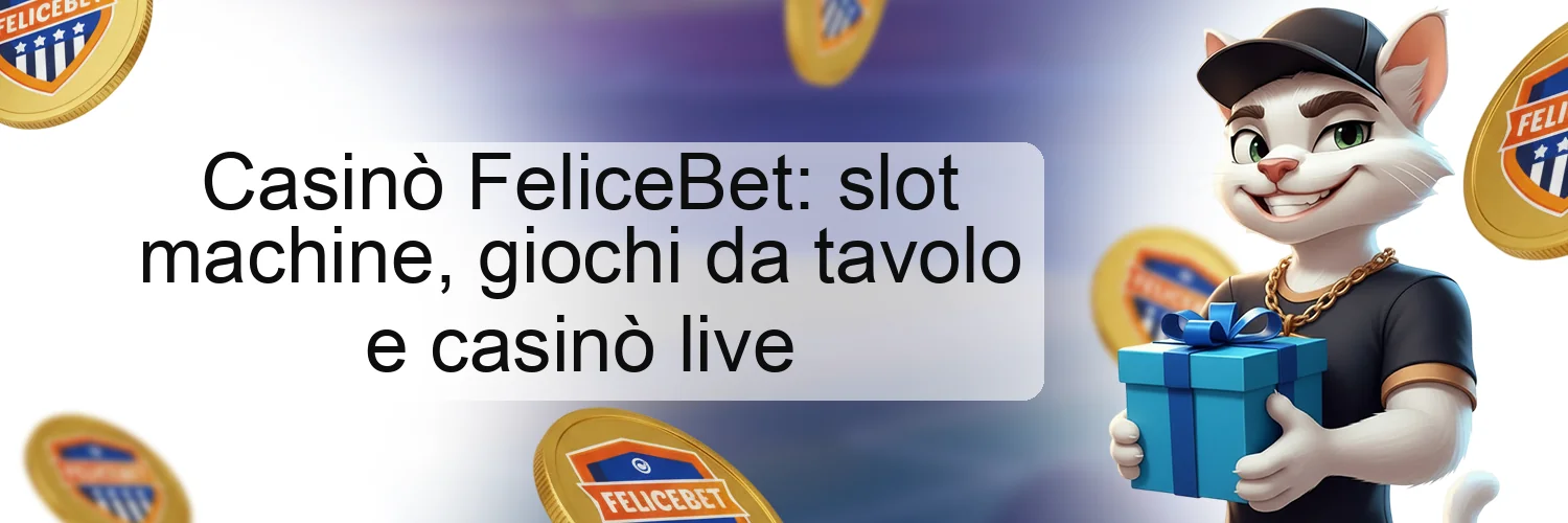 Casinò FeliceBet: slot machine, giochi da tavolo e casinò live Casinò FeliceBet: slot machine, giochi da tavolo e casinò live