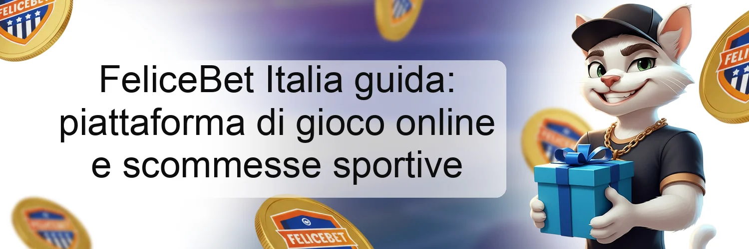 FeliceBet Italia guida: piattaforma di gioco online e scommesse sportive FeliceBet Italia guida: piattaforma di gioco online e scommesse sportive