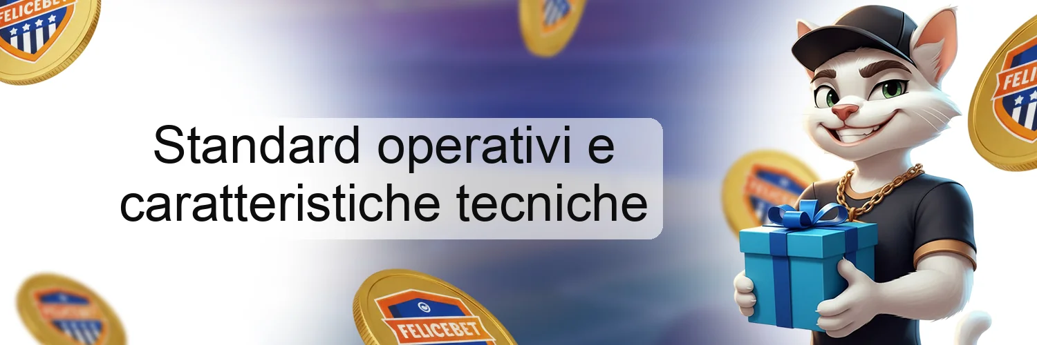 Standard operativi e caratteristiche tecniche Standard operativi e caratteristiche tecniche